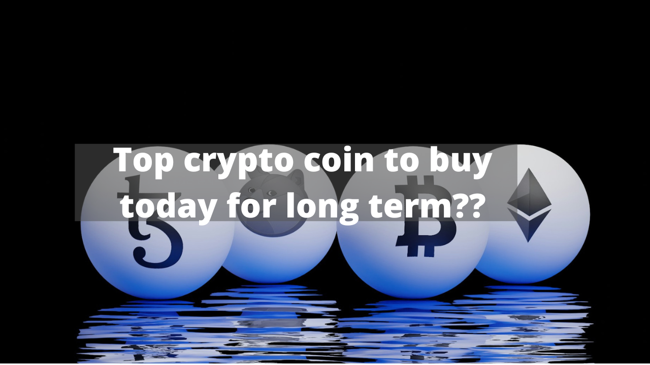 Which crypto coin to buy today for long term?